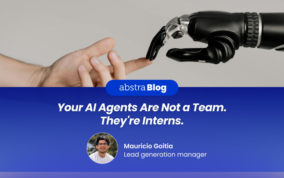 Your AI Agents Are Not a Team. They’re Interns. 
